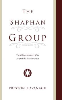 The Shaphan Group: The Fifteen Authors Who Shaped the Hebrew Bible