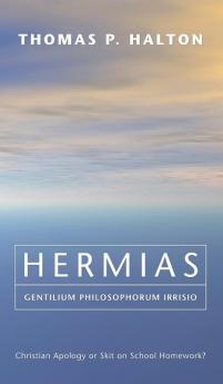 Hermias Gentilium Philosophorum Irrisio: Christian Apology or Skit on School Homework?