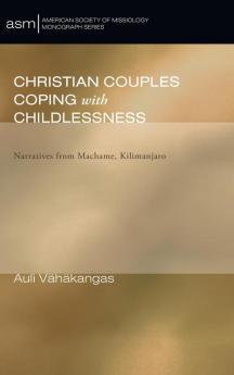 Christian Couples Coping with Childlessness: Narratives from Machame Kilimanjaro: 4 (American Society of Missiology Monograph)