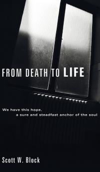 From Death to Life: We Have This Hope a Sure and Steadfast Anchor of the Soul