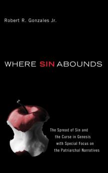 Where Sin Abounds: The Spread of Sin and the Curse in Genesis with Special Focus on the Patriarchal Narratives