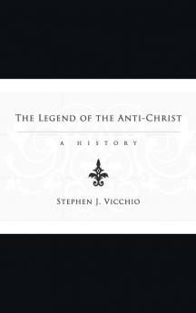 The Legend of the Anti-Christ: A History