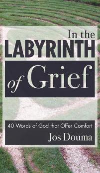 In the Labyrinth of Grief: 40 Words of God That Offer Comfort