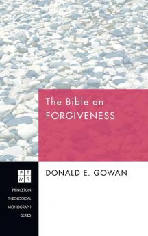 The Bible on Forgiveness: 133 (Princeton Theological Monograph)