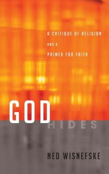 God Hides: A Critique of Religion and a Primer for Faith