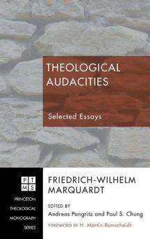 Theological Audacities: Selected Essays: 137 (Princeton Theological Monograph)