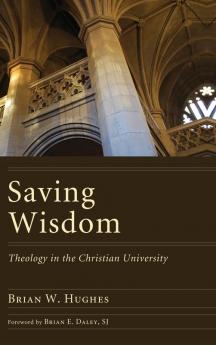 Saving Wisdom: Theology in the Christian University