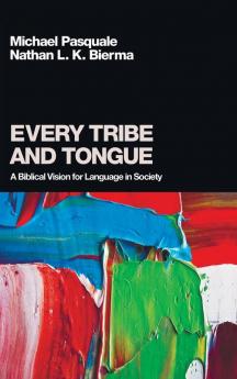 Every Tribe and Tongue: A Biblical Vision for Language in Society