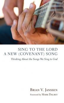 Sing to the Lord a New (Covenant) Song: Thinking about the Songs We Sing to God