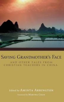 Saving Grandmother's Face: And Other Tales from Christian Teachers in China