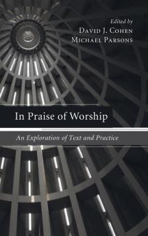 In Praise of Worship: An Exploration of Text and Practice