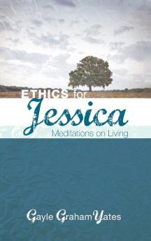 Ethics for Jessica: Meditations on Living