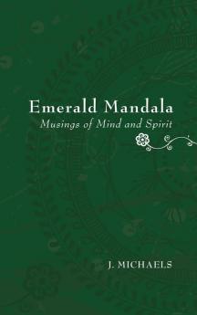 Emerald Mandala: Musings of Mind and Spirit