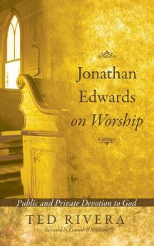 Jonathan Edwards on Worship: Public and Private Devotion to God