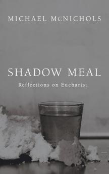 Shadow Meal: Reflections on Eucharist