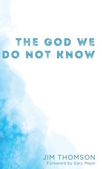 The God We Do Not Know