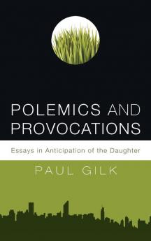 Polemics and Provocations: Essays in Anticipation of the Daughter