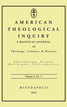 American Theological Inquiry Volume Three Issue One: A Biannual Journal of Theology Culture and History: 3