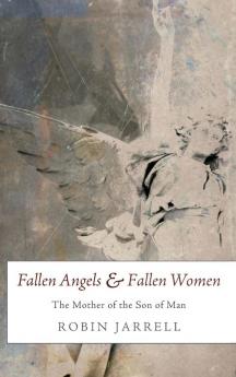 Fallen Angels and Fallen Women: The Mother of the Son of Man