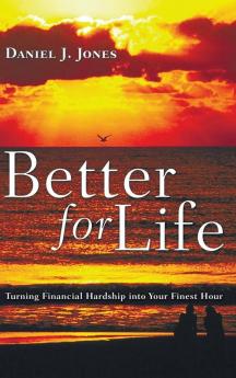 Better for Life: Turning Financial Hardship Into Your Finest Hour