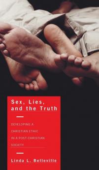 Sex Lies and the Truth: Developing a Christian Ethic in a Post-Christian Society