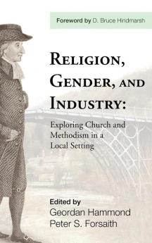 Religion Gender and Industry: Exploring Church and Methodism in a Local Setting