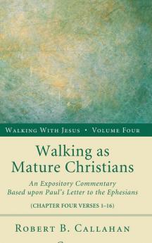 Walking as Mature Christians: An Expository Commentary Based Upon Paul's Letter to the Ephesians: 4 (Walking with Jesus)