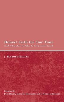 Honest Faith for Our Time: Truth-Telling about the Bible the Creed and the Church