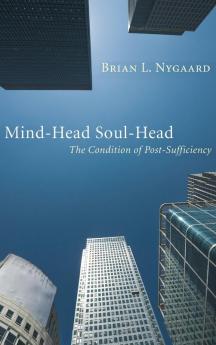 Mind-Head Soul-Head: The Condition of Post-Sufficiency