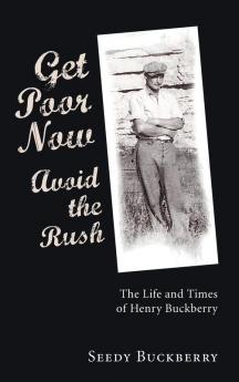 Get Poor Now Avoid the Rush: The Life and Times of Henry Buckberry