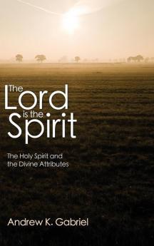 The Lord Is the Spirit: The Holy Spirit and the Divine Attributes