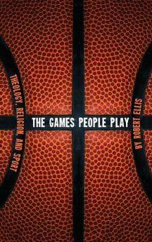 The Games People Play: Theology Religion and Sport