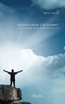 Seeing from the Summit: The Journey to an Effective Church