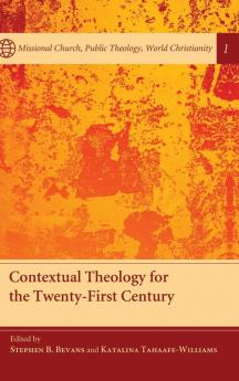 Contextual Theology for the Twenty-First Century: 1 (Missional Church Public Theology World Christianity)