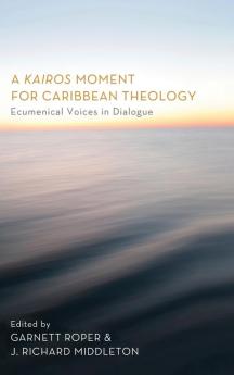 A Kairos Moment for Caribbean Theology: Ecumenical Voices in Dialogue