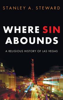 Where Sin Abounds: A Religious History of Las Vegas