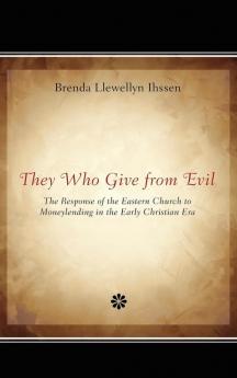 They Who Give from Evil: The Response of the Eastern Church to Moneylending in the Early Christian Era