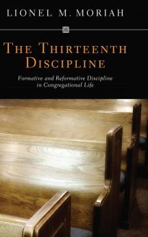 The Thirteenth Discipline: Formative and Reformative Discipline in Congregational Life