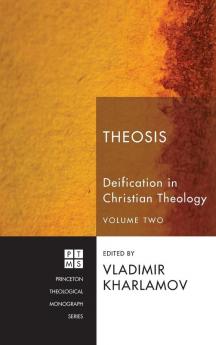 Theosis: Deification in Christian Theology Volume Two: 156 (Princeton Theological Monograph)