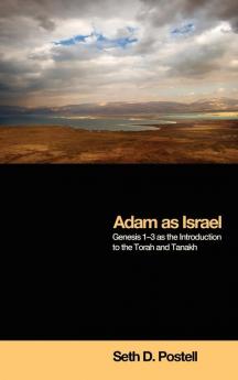 Adam as Israel: Genesis 1-3 as the Introduction to the Torah and Tanakh