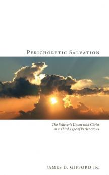 Perichoretic Salvation: The Believer's Union with Christ as a Third Type of Perichoresis