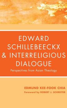 Edward Schillebeeckx and Interreligious Dialogue: Perspectives from Asian Theology