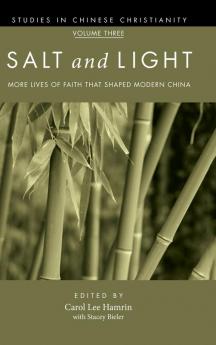 Salt and Light Volume 3: More Lives of Faith That Shaped Modern China (Studies in Chinese Christianity)