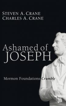 Ashamed of Joseph: Mormon Foundations Crumble