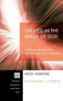 Created in the Image of God: Understanding God's Relationship with Humanity: 173 (Princeton Theological Monograph)