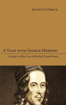 A Year with George Herbert: A Guide to Fifty-Two of His Best Loved Poems