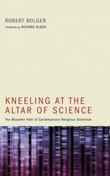 Kneeling at the Altar of Science: The Mistaken Path of Contemporary Religious Scientism