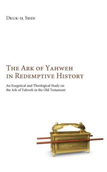 The Ark of Yahweh in Redemptive History: A Revelatory Instrument of Divine Attributes