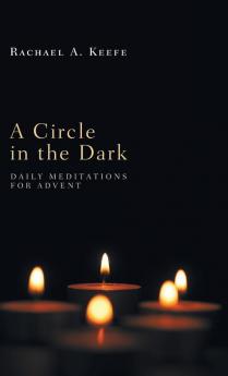 A Circle in the Dark: Daily Meditations for Advent