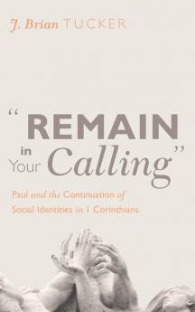 "Remain in Your Calling": Paul and the Continuation of Social Identities in 1 Corinthians